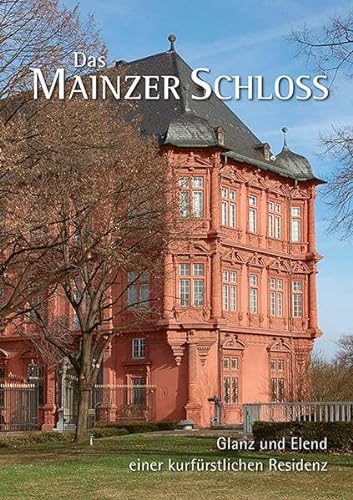 Das Mainzer Schloss: Glanz und Elend einer kurfürstlichen Residenz von Michael Imhof Verlag